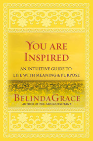 You are Inspired (An Intuitive Guide to Life with Meaning & Purpose) by Belinda Grace, 9781921295232