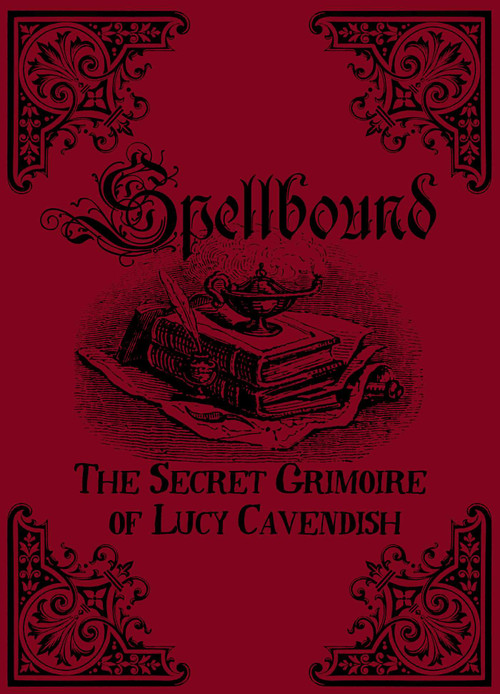 Spellbound (The Secret Grimoire of Lucy Cavendish) by Lucy Cavendish, 9781925017151