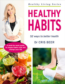 Healthy Habits (52 Ways to Better Health) by Cris Beer, 9781925017540