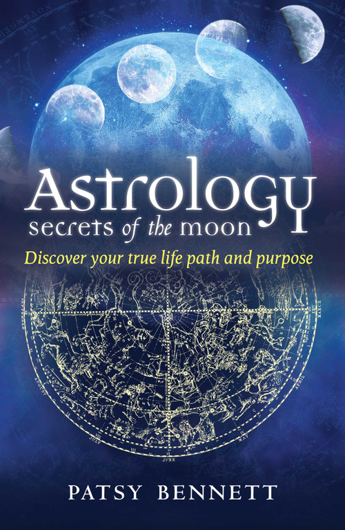 Astrology Secrets of the Moon (Discover your true life path and purpose) by Patsy Bennett, 9781925017762