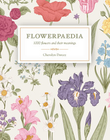 Flowerpaedia (1000 flowers and their meanings) by Cheralyn Darcey, 9781925429466
