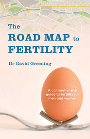 The Roadmap to Fertility (A comprehensive guide to fertility for men and women) by Dr David Greening, 9781925682175