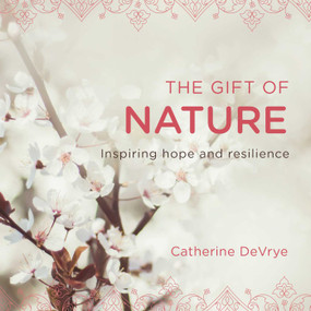 The Gift of Nature (Inspiring hope and resilience) by Catherine DeVrye, 9781925682274