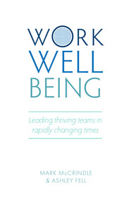 Work Well-being (Leading thriving teams in rapidly changing times) by Mark McCrindle, Ashley Fell, 9781925924190