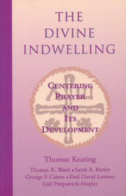 The Divine Indwelling (Centering Prayer and Its Development) by Thomas Keating, Thomas Ward, 9781930051799