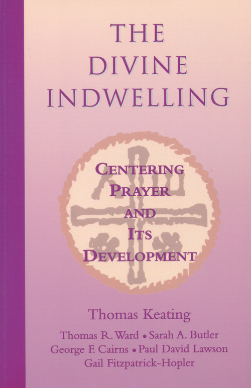 The Divine Indwelling (Centering Prayer and Its Development) by Thomas Keating, Thomas Ward, 9781930051799