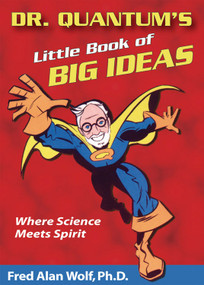 Dr. Quantum's Little Book Of Big Ideas (Where Science Meets Spirit) by Fred Alan Wolf PhD, 9781930491083
