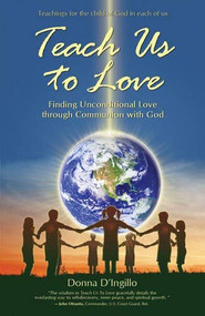 Teach Us to Love (Finding Unconditional Love through Communion with God) by Donna D'Ingillo, 9781931254182