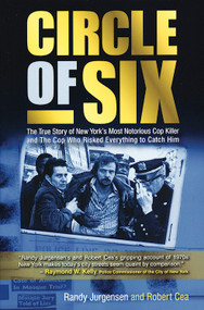 Circle of Six (The True Story of New York's Most Notorious Cop Killer and the Cop Who Risked Everything to Catch Him) - 9781932857856 by Randy Jurgensen, Robert Cea, 9781932857856