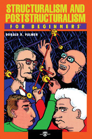 Structuralism and Poststructuralism For Beginners by Donald D. Palmer, 9781934389102