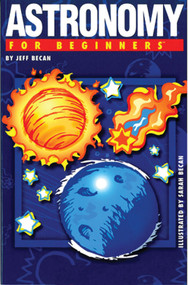 Astronomy For Beginners by Jeff Becan, Susan Becan, 9781934389256