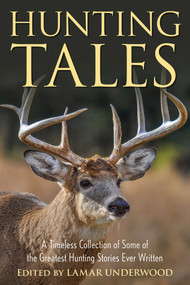 Hunting Tales (A Timeless Collection of Some of the Greatest Hunting Stories Ever Written) by Lamar Underwood, 9781493072910