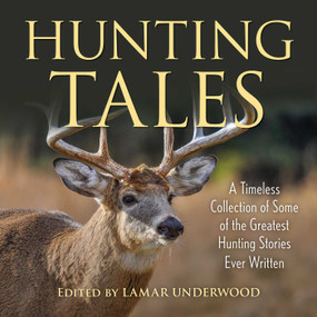 Hunting Tales (A Timeless Collection of Some of the Greatest Hunting Stories Ever Written) by Lamar Underwood, 9781493072910