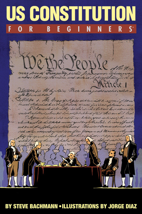 U.S. Constitution For Beginners by Steve Bachmann, Jorge Diaz, 9781934389621