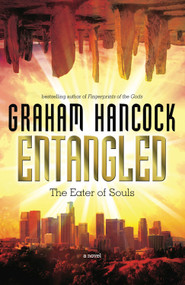 Entangled (The Eater of Souls) by Graham Hancock, 9781934708569