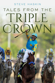Tales from the Triple Crown by Steve Haskin, 9781493073313