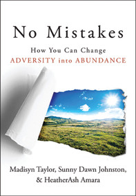 No Mistakes! (How You Can Change Adversity into Abundance) by Madisyn Taylor, Sunny Dawn Johnston, HeatherAsh Amara, 9781938289118