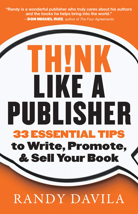 Think Like a Publisher (33 Essential Tips to Write, Promote, and Sell Your Book) by Randy Davila, 9781938289163