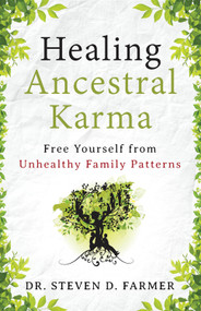 Healing Ancestral Karma (Free Yourself from Unhealthy Family Patterns) by Steven Farmer, 9781938289330
