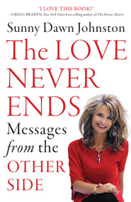 The Love Never Ends (Messages from the Other Side) by Sunny Dawn Johnston, 9781938289354