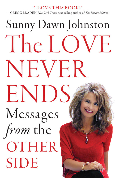 The Love Never Ends (Messages from the Other Side) by Sunny Dawn Johnston, 9781938289354