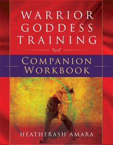 Warrior Goddess Training Companion Workbook by HeatherAsh Amara, 9781938289460