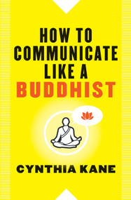 How to Communicate Like a Buddhist by Cynthia Kane, 9781938289514