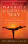 The Warrior Goddess Way (Claiming the Woman You Are Destined to Be) by HeatherAsh Amara, 9781938289576