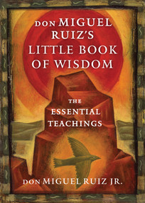don Miguel Ruiz's Little Book of Wisdom (The Essential Teachings) by don Miguel Ruiz, 9781938289606