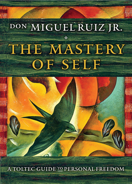 The Mastery of Self (A Toltec Guide to Personal Freedom) by don Miguel Ruiz, 9781938289699
