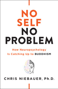 No Self, No Problem (How Neuropsychology Is Catching Up to Buddhism) by Chris Niebauer, 9781938289972