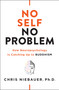 No Self, No Problem (How Neuropsychology Is Catching Up to Buddhism) by Chris Niebauer, 9781938289972