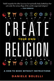 Create Your Own Religion (A How-To Book without Instructions) by Daniele Bolelli, 9781938875021