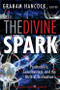 The Divine Spark: A Graham Hancock Reader (Psychedelics, Consciousness, and the Birth of Civilization) by Graham Hancock, Russell Brand, Alex Grey, Robert M. Schoch, Rick Strassman, Robert Tindall, 9781938875113