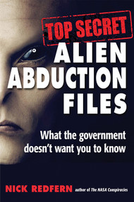 Top Secret Alien Abduction Files (What the Government Doesn't Want You to Know) by Nick Redfern, 9781938875168