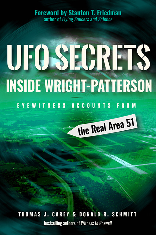 UFO Secrets Inside Wright-Patterson (Eyewitness Accounts from the Real Area 51) by Thomas J. Carey, Donald R. Schmitt, Stanton T. Friedman, 9781938875182