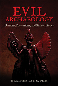 Evil Archaeology (Demons, Possessions, and Sinister Relics) by Heather Lynn, 9781938875199