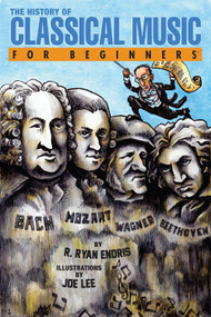 The History of Classical Music For Beginners by R. Ryan Endris, Joe Lee, 9781939994264
