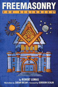 Freemasonry For Beginners by Robert Lomas, Sarah Becan, Gordon Echlin, 9781939994561