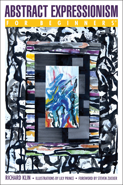 Abstract Expressionism For Beginners by Richard Klin, Lily Prince, Steven Zucker, 9781939994622