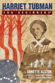 Harriet Tubman For Beginners by Annette Alston, Julie M. Anderson, Susan Ades Stone, 9781939994721
