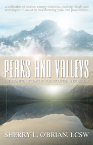 Peaks and Valleys (Integrative Approaches for Recovering from Loss) by Sherry O'Brian, 9781940265049
