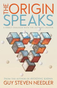 Origin Speaks (The Direct Dialogue with the Ultimate Creator) by Guy Steven Needler, 9781940265100