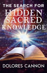 Search For Hidden Sacred Knowledge by Dolores Cannon, 9781940265230