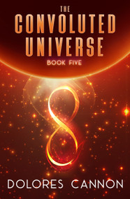 The Convoluted Universe (Book Five) by Dolores Cannon, 9781940265292