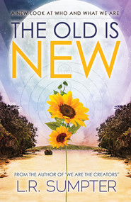 Old is New (A New Look at Who and What We Are) by L.R. Sumpter, 9781940265520