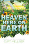 Heaven Here on Earth (Explore How & Why Heaven is Accessible to Us) by Curt Melliger, 9781940265537