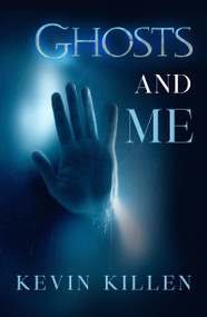 Ghosts and Me by Kevin Killen, 9781940265605