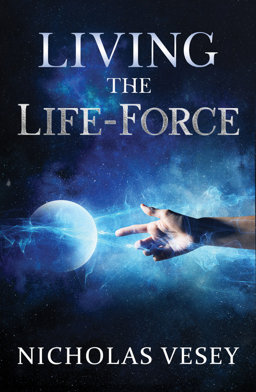 Living the Life-Force by Nicholas Vesey, 9781940265612