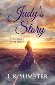 Judy's Story (A Heavenly Love Story) by L.R. Sumpter, 9781940265667